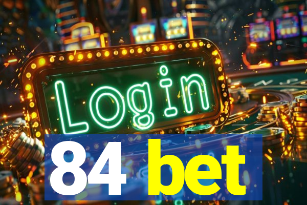 84 bet